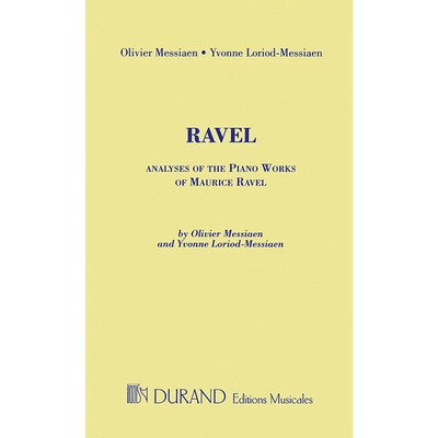 Editions Durand Analyses of the Piano Works of Maurice Ravel by Olivier Messiaen