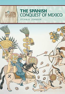 Spanish Conquest of Mexico by Sylvia A. Johnson (2009, Hardcover)