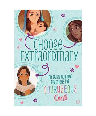 Choose Extraordinary: 180 Faith-Building Devotions for Courageous Girls, Joanne 