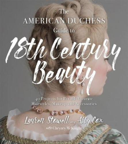 Thumbnail - The American Duchess Guide To 18th Century Beauty: 40 Projects For