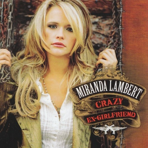 MIRANDA LAMBERT - Crazy Ex-Girlfriend 2007 EU CD New Sealed