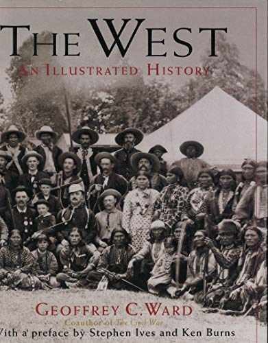 The West: An Illustrated History - Hardcover, by Ward Geoffrey C.; - Very Good