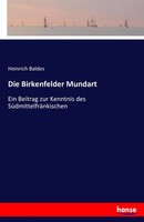 Die Birkenfelder Mundart | Ein Beitrag Zur Kenntnis Des SüDmittelfräNkischen