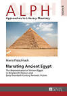 Narrating Ancient Egypt: The Representation of Ancient Egypt in Nineteenth-Century and Early-Twentieth-Century Fantastic Fiction by Maria Fleischhack (Hardback, 2015)