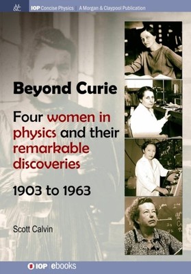 BEYOND CURIE: FOUR WOMEN IN PHYSICS AND by CALVIN, SCOTT Paperback Self Help