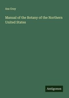 Manual Of The Botany Of The Northern United States Asa Gray Taschenbuch Englisch