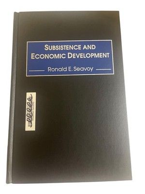 Subsistence and Economic Development Ronald E. Seavoy 2000 Praeger