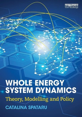 Whole Energy System Dynamics Theory, modelling and policy Catalina Spataru Buch