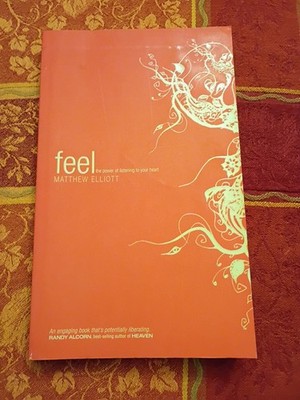 Feel: The Power of Listening to Your Heart by Matthew Elliot