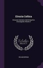 Etruria Celtica: Etruscan Literature and Antiquities Investigated, Volume 2 by William Betham (Hardback, 2015)