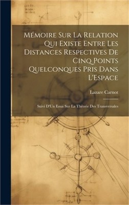 M�moire Sur La Relation Qui Existe Entre Les Distances Respectives De Cinq Point