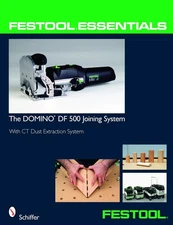 Festool Essentials: The DOMINO DF 500 Joining System: With CT Dust Extraction Sy