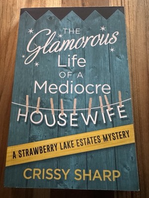 THE GLAMOROUS LIFE OF A MEDIOCRE HOUSEWIFE (STRAWBERRY By Crissy Sharp)