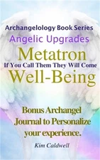 Archangelology, Metatron, Well-Being: If You Call Them They Will Come (Paperback