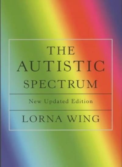 The Autistic Spectrum: A Guide for Parents and Professionals By Lorna Wing
