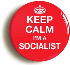 KEEP CALM I'M A SOCIALIST BADGE BUTTON PIN (Size 1inch/25mm diameter)