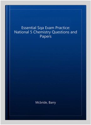 Essential Sqa Exam Practice: National 5 Chemistry Questions and Papers, Paper...