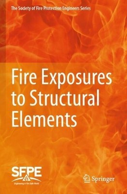 Fire Exposures to Structural Elements by Society for Fire Pro... - 9783031640278