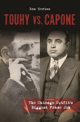 Touhy vs. Capone : The Chicago Outfit's Biggest Frame Job, Paperback by Herio...