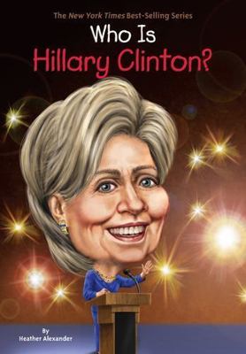 Who Is Hillary Clinton?; Who Was? - paperback, Heather Alexander, 9780448490151