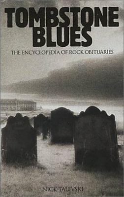Tombstone Blues: The Encyclopedia of Rock Obituaries by Nick Talevski