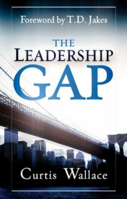 The Leadership Gap: How to Build, Motivate and Organize a Great Ministry Team b
