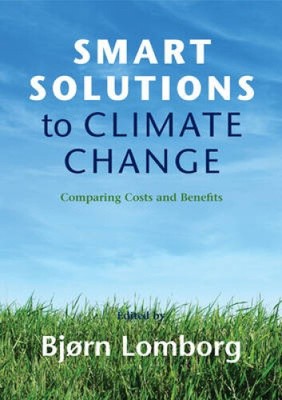 Smart Solutions to Climate Change: Comparing Costs and Benefits by Bjorn Lomborg