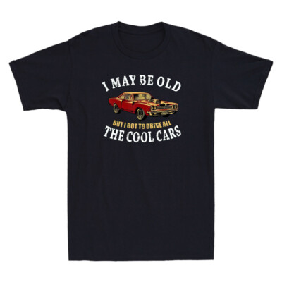 May Be Old But I Got To Drive All The Cool Cars CarCar Retro Men's T-Shirt