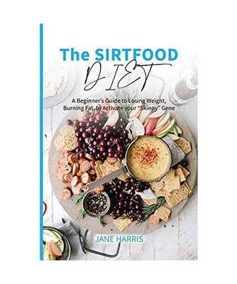 The Sirtfood Diet: A Beginner's Guide to Losing Weight, Burning Fat, to Activate