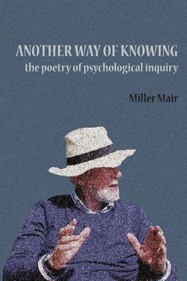 Another Way of Knowing The Poetry of Psychological Inquiry Miller Mair Buch 2014
