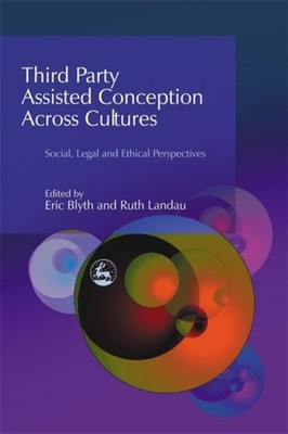 Third Party Assisted Conception Across Cultures: Social, by Eric Blyth HARDBACK