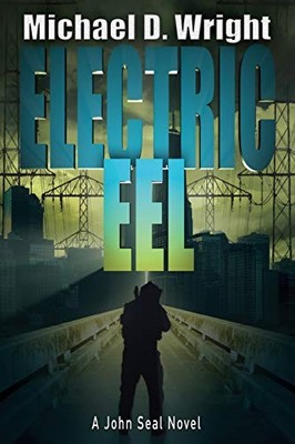 ELECTRIC EEL: A JOHN SEAL NOVEL By Michael D Wright **BRAND NEW**