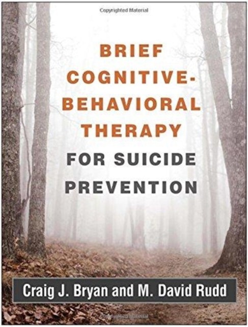Brief Cognitive-Behavioral Therapy for Suicide Prevention by Craig J.  Bryan
