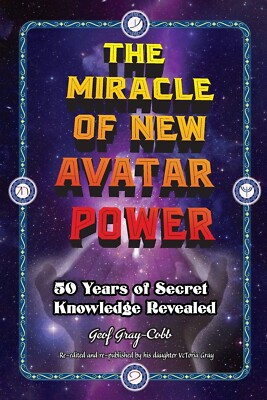The Miracle of New Avatar Power by Geof Gray-Cobb Re-Edited and Updated New