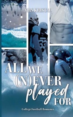 All we (n)ever played for: Eine He Falls First College Romance by Mrs Kristal (G