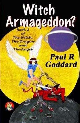 Paul R Goddard BSc, M: Witch Armageddon? (Book 2) by Paul R. Goddard