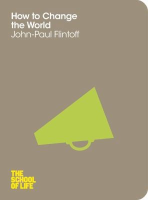 How to Change the World (The School of Life)