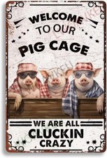Aluminum Metal Tin Sign Welcome To Our Pig Cage We Are All Cluckin Crazy For Vin