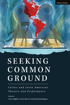 Seeking Common Ground: Latinx and Latin American Theatre and Performance | Buch