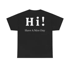Hi Have a nice day friendly smile Unisex Heavy Cotton Tee