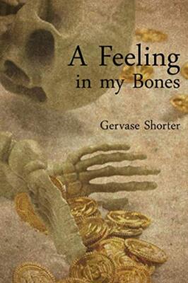 A Feeling in my Bones By Gervase T.M. Shorter