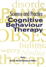 Science and Practice of Cognitive Behaviour Therapy (Cognitive Behaviour Therapy