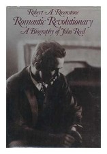 ROMANTIC REVOLUTIONARY: A BIOGRAPHY OF JOHN REED By Robert A. Rosenstone *VG+*