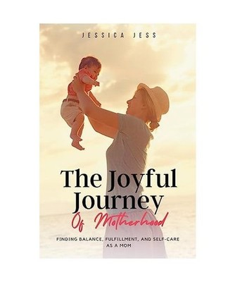 The Joyful Journey of Motherhood: Finding Balance, Fulfillment, and Self-Care as