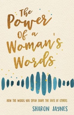 The Power of a Woman's Words by Sharon Jaynes (Paperback Book)