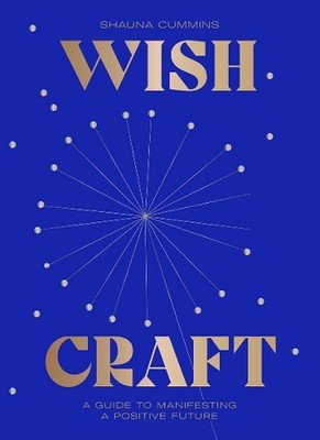 WishCraft: A Guide to Manifesting a Positive Future by Shauna Cummins (English) 
