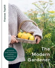 The Modern Gardener: A practical guide for creating a beautiful and creative...
