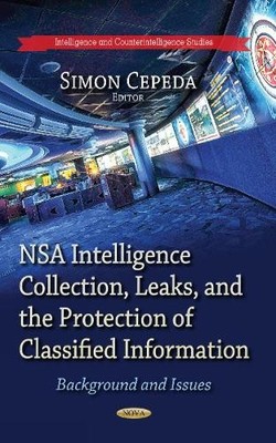 NSA Intelligence Collection, Leaks & the Protection of Classi... - 9781629489377