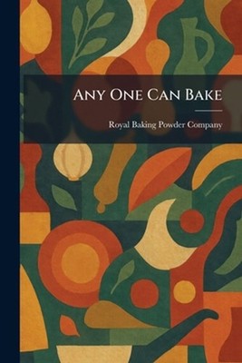 Any One Can Bake by Royal Baking Powder Company Paperback Book