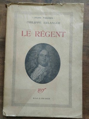 Philippe Erlanger: Le regent / Gallimard nrf 1949